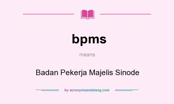 What does bpms mean? It stands for Badan Pekerja Majelis Sinode