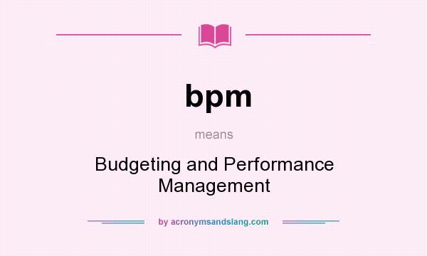What does bpm mean? It stands for Budgeting and Performance Management