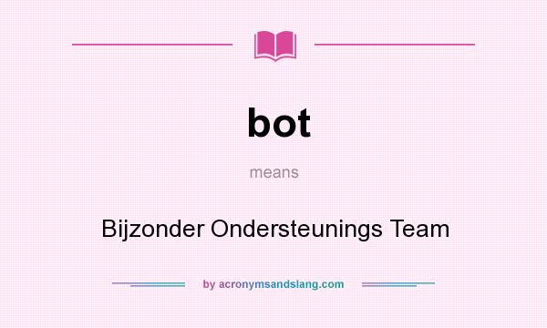What does bot mean? It stands for Bijzonder Ondersteunings Team