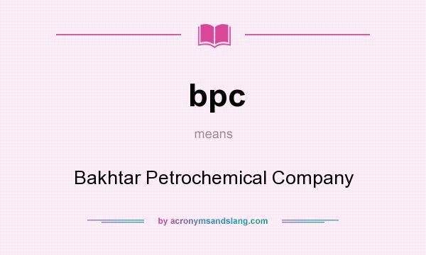 What does bpc mean? It stands for Bakhtar Petrochemical Company