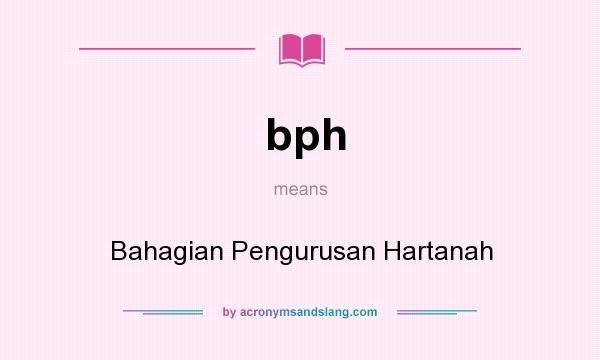 What does bph mean? It stands for Bahagian Pengurusan Hartanah