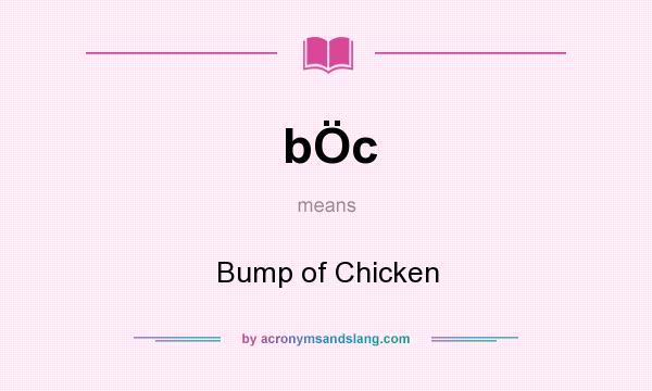 What does bÖc mean? It stands for Bump of Chicken