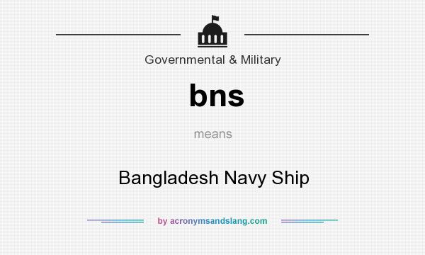 What does bns mean? It stands for Bangladesh Navy Ship