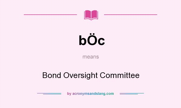 What does bÖc mean? It stands for Bond Oversight Committee