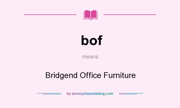 What does bof mean? It stands for Bridgend Office Furniture