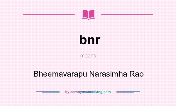 What does bnr mean? It stands for Bheemavarapu Narasimha Rao