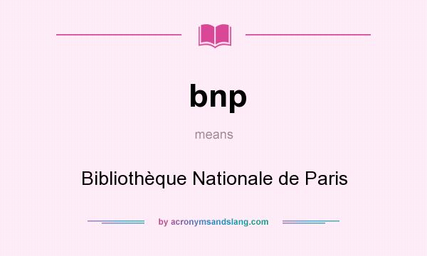 What does bnp mean? It stands for Bibliothèque Nationale de Paris
