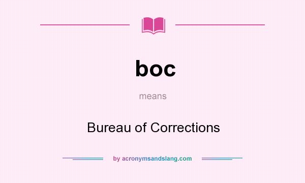 What does boc mean? It stands for Bureau of Corrections