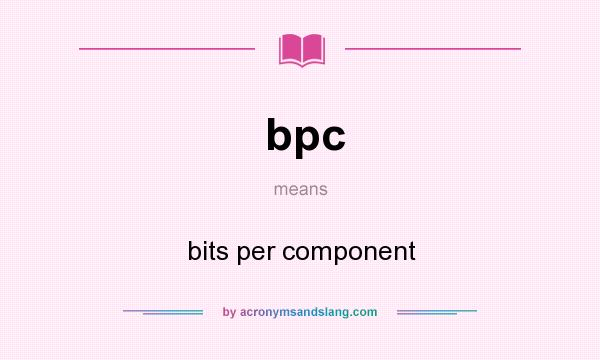 What does bpc mean? It stands for bits per component