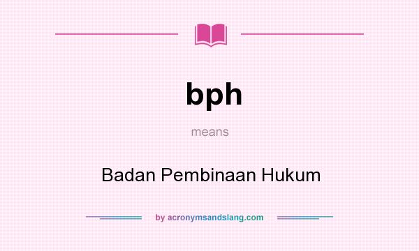 What does bph mean? It stands for Badan Pembinaan Hukum