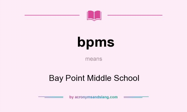 What does bpms mean? It stands for Bay Point Middle School