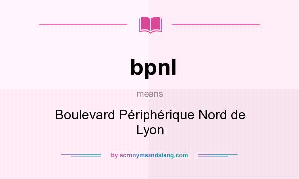 What does bpnl mean? It stands for Boulevard Périphérique Nord de Lyon
