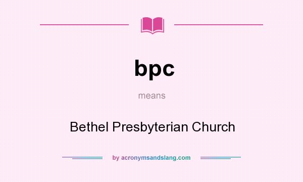 What does bpc mean? It stands for Bethel Presbyterian Church