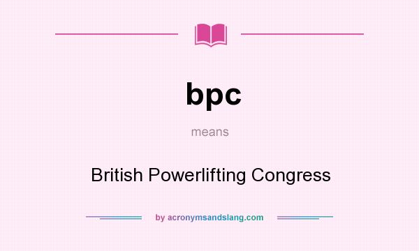 What does bpc mean? It stands for British Powerlifting Congress