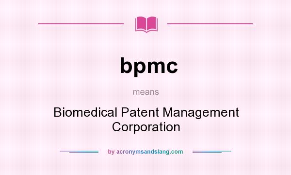What does bpmc mean? It stands for Biomedical Patent Management Corporation