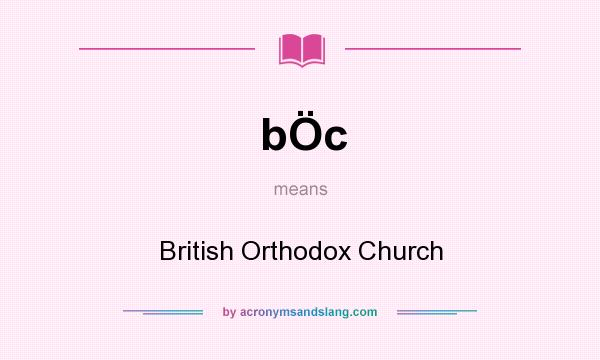 What does bÖc mean? It stands for British Orthodox Church
