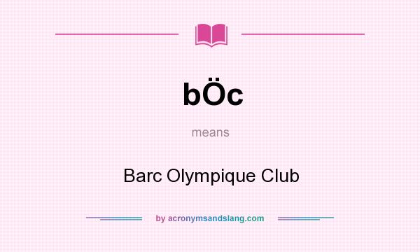 What does bÖc mean? It stands for Barc Olympique Club