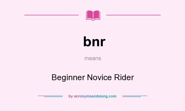 What does bnr mean? It stands for Beginner Novice Rider