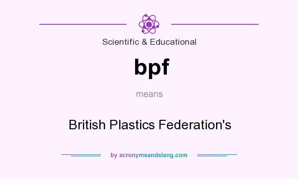What does bpf mean? It stands for British Plastics Federation`s