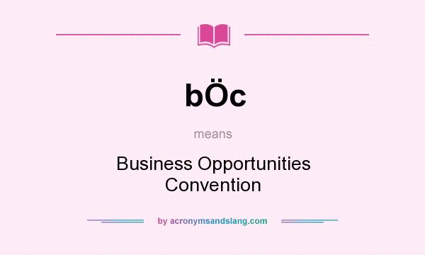 What does bÖc mean? It stands for Business Opportunities Convention