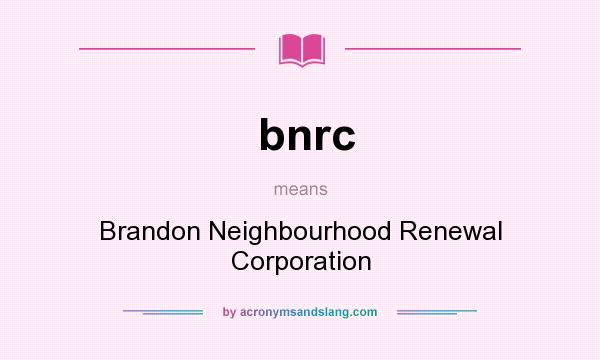 What does bnrc mean? It stands for Brandon Neighbourhood Renewal Corporation