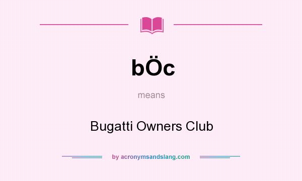 What does bÖc mean? It stands for Bugatti Owners Club