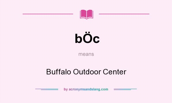 What does bÖc mean? It stands for Buffalo Outdoor Center