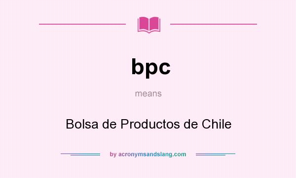 What does bpc mean? It stands for Bolsa de Productos de Chile