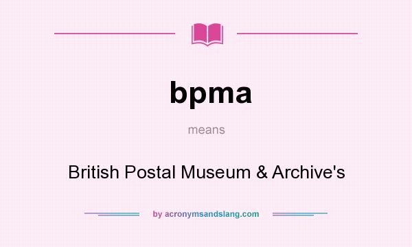 What does bpma mean? It stands for British Postal Museum & Archive`s