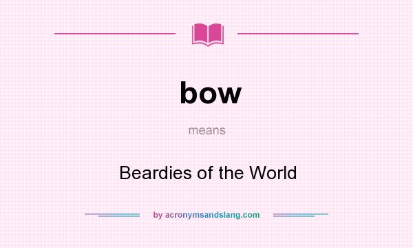 What does bow mean? It stands for Beardies of the World