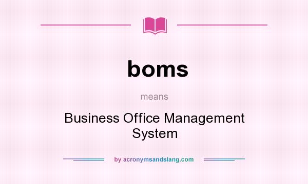 What does boms mean? It stands for Business Office Management System