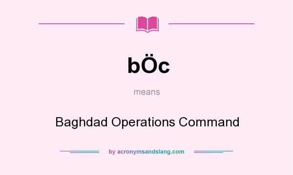 What does bÖc mean? It stands for Baghdad Operations Command