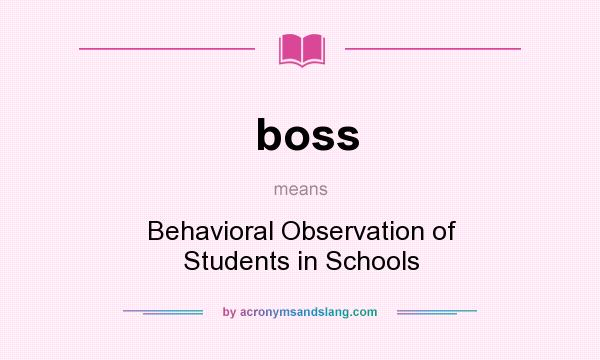 What does boss mean? It stands for Behavioral Observation of Students in Schools
