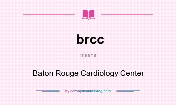 What does brcc mean? It stands for Baton Rouge Cardiology Center