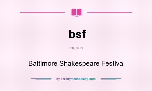 What does bsf mean? It stands for Baltimore Shakespeare Festival