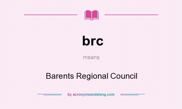 What does brc mean? It stands for Barents Regional Council