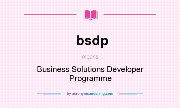 What does bsdp mean? It stands for Business Solutions Developer Programme