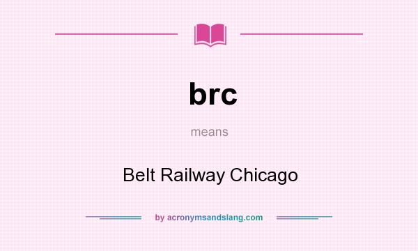 What does brc mean? It stands for Belt Railway Chicago