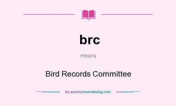 What does brc mean? It stands for Bird Records Committee