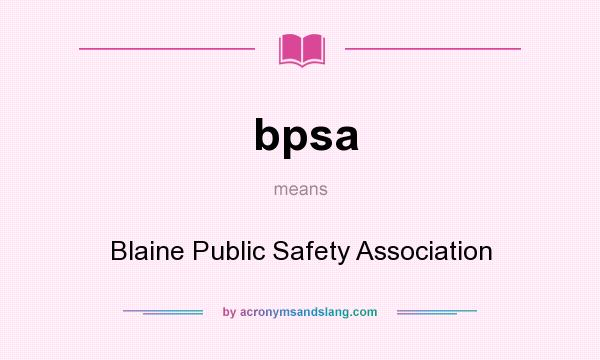 What does bpsa mean? It stands for Blaine Public Safety Association