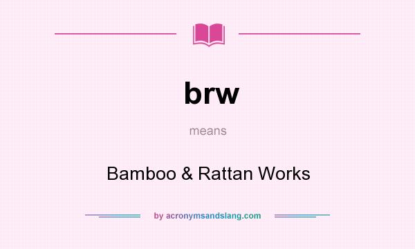 What does brw mean? It stands for Bamboo & Rattan Works