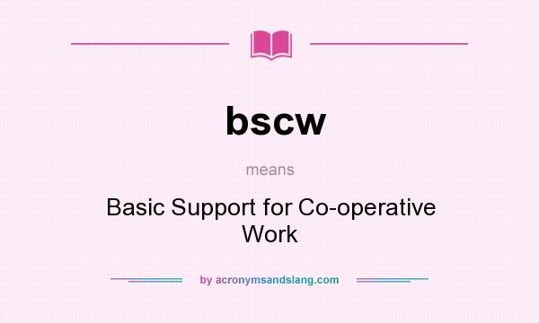 What does bscw mean? It stands for Basic Support for Co-operative Work