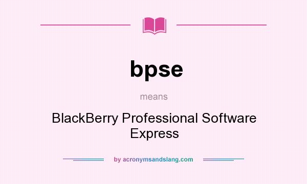 What does bpse mean? It stands for BlackBerry Professional Software Express