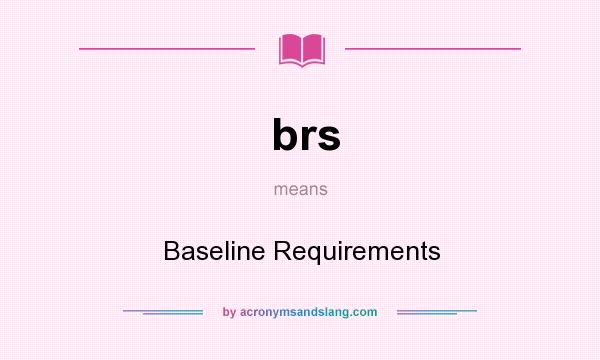 What does brs mean? It stands for Baseline Requirements