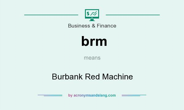 What does brm mean? It stands for Burbank Red Machine