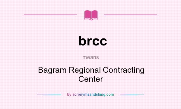 What does brcc mean? It stands for Bagram Regional Contracting Center
