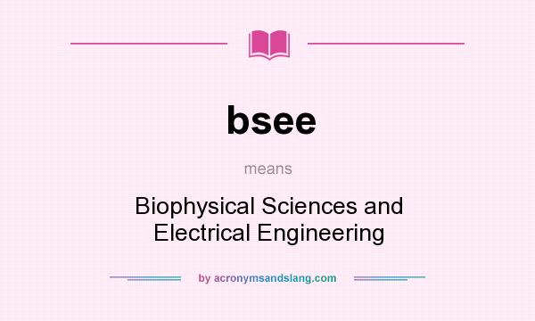 What does bsee mean? It stands for Biophysical Sciences and Electrical Engineering