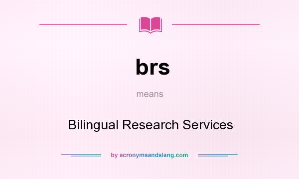 What does brs mean? It stands for Bilingual Research Services
