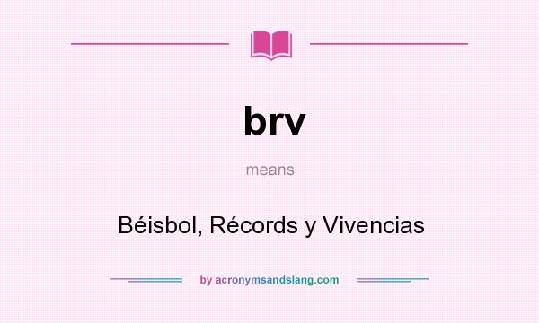 What does brv mean? It stands for Béisbol, Récords y Vivencias