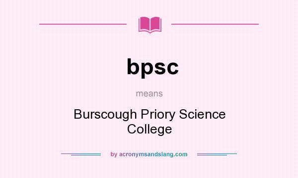 What does bpsc mean? It stands for Burscough Priory Science College